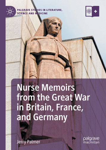 Nurse Memoirs from the Great War in Britain, France, and Germany (Palgrave Studies in Literature, Science and Medicine) book cover by Jerry Palmer