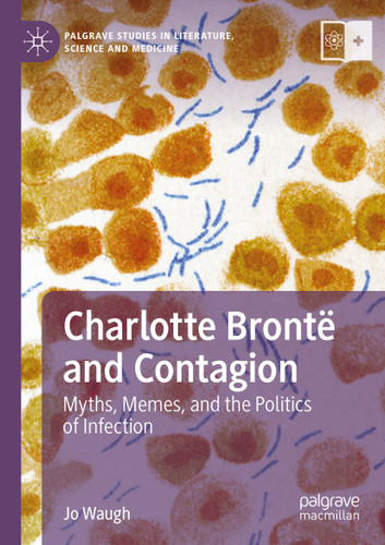 Charlotte Brontë and Contagion: Myths, Memes, and the Politics of Infection (Palgrave Studies in Literature, Science and Medicine) book cover by Jo Waugh
