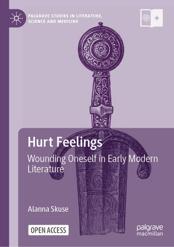 Hurt Feelings: Wounding Oneself in Early Modern Literature (Palgrave Studies in Literature, Science and Medicine) book cover by Alanna Skuse