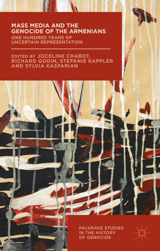 Mass Media and the Genocide of the Armenians: One Hundred Years of Uncertain Representation (Palgrave Studies in the History of Genocide) book cover by 
