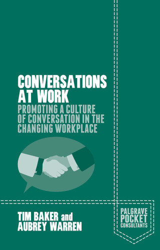 Conversations at Work: Promoting a Culture of Conversation in the Changing Workplace (Palgrave Pocket Consultants) book cover by Tim Baker, Aubrey Warren