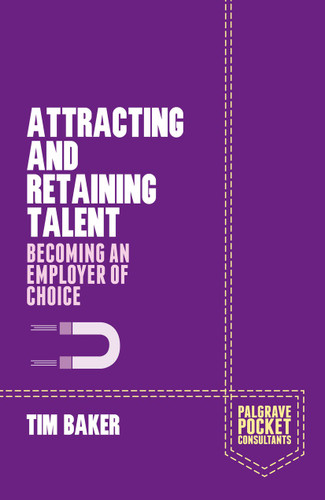 Attracting and Retaining Talent: Becoming an Employer of Choice (Palgrave Pocket Consultants) book cover by T. Baker