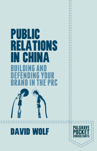 Public Relations in China: Building and Defending your Brand in the PRC (Palgrave Pocket Consultants) book cover by D. Wolf