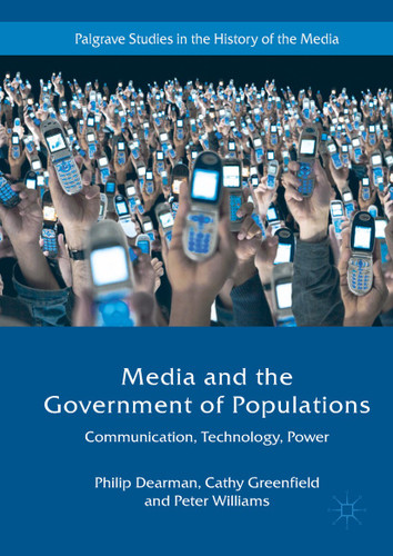 Media and the Government of Populations: Communication, Technology, Power (Palgrave Studies in the History of the Media) book cover by Philip Dearman, Cathy Greenfield, Peter Williams