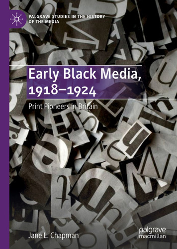 Early Black Media, 1918–1924: Print Pioneers in Britain (Palgrave Studies in the History of the Media) book cover by Jane L. Chapman
