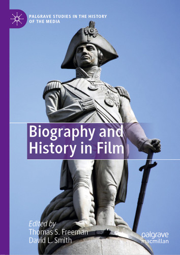 Biography and History in Film (Palgrave Studies in the History of the Media) book cover by 