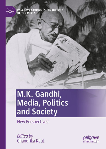 M.K. Gandhi, Media, Politics and Society: New Perspectives (Palgrave Studies in the History of the Media) book cover by 