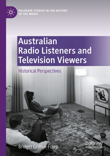 Australian Radio Listeners and Television Viewers: Historical Perspectives (Palgrave Studies in the History of the Media) book cover by Bridget Griffen-Foley