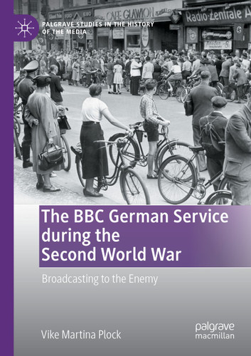 The BBC German Service during the Second World War: Broadcasting to the Enemy (Palgrave Studies in the History of the Media) book cover by Vike Martina Plock