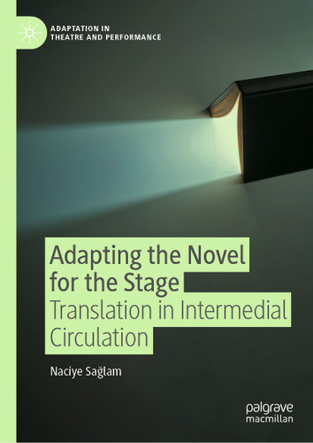 Adapting the Novel for the Stage: Translation in Intermedial Circulation (Adaptation in Theatre and Performance) book cover by Naciye Sağlam