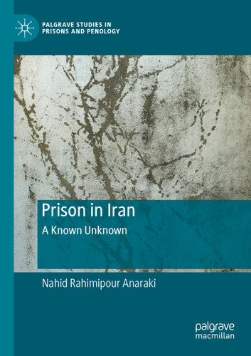 Prison in Iran: A Known Unknown (Palgrave Studies in Prisons and Penology) book cover by Nahid Rahimipour Anaraki