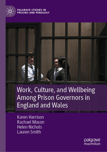 Work, Culture, and Wellbeing Among Prison Governors in England and Wales (Palgrave Studies in Prisons and Penology) book cover by Karen Harrison, Rachael Mason, Helen Nichols, Lauren Smith