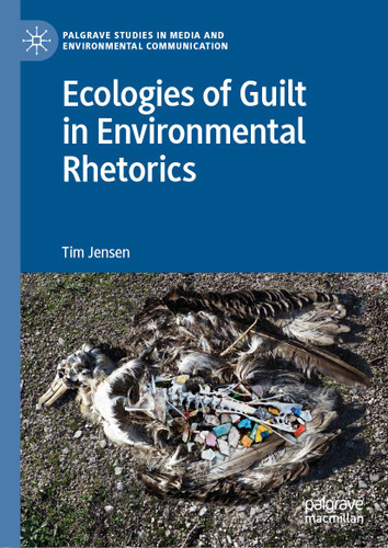 Ecologies of Guilt in Environmental Rhetorics (Palgrave Studies in Media and Environmental Communication) book cover by Tim Jensen