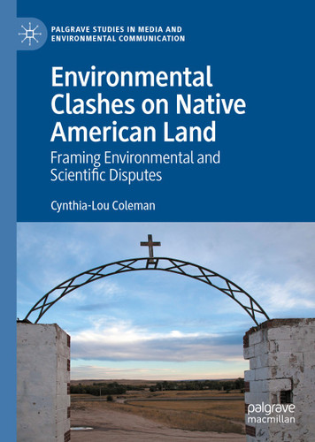 Environmental Clashes on Native American Land: Framing Environmental and Scientific Disputes (Palgrave Studies in Media and Environmental Communication) book cover by Cynthia-Lou Coleman