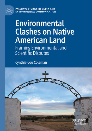 Environmental Clashes on Native American Land: Framing Environmental and Scientific Disputes (Palgrave Studies in Media and Environmental Communication) book cover by Cynthia-Lou Coleman
