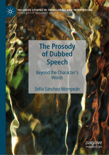 The Prosody of Dubbed Speech: Beyond the Character's Words (Palgrave Studies in Translating and Interpreting) book cover by Sofía Sánchez-Mompeán