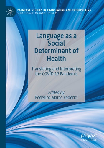 Language as a Social Determinant of Health: Translating and Interpreting the COVID-19 Pandemic (Palgrave Studies in Translating and Interpreting) book cover by 