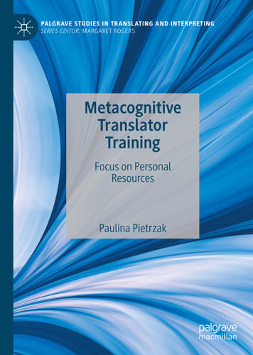 Metacognitive Translator Training: Focus on Personal Resources (Palgrave Studies in Translating and Interpreting) book cover by Paulina Pietrzak