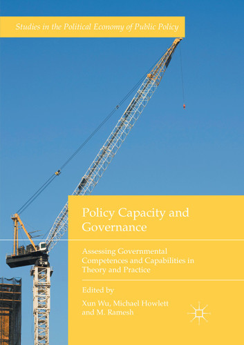 Policy Capacity and Governance: Assessing Governmental Competences and Capabilities in Theory and Practice (Studies in the Political Economy of Public Policy) book cover by 