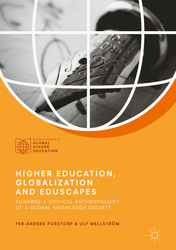 Higher Education, Globalization and Eduscapes: Towards a Critical Anthropology of a Global Knowledge Society (Palgrave Studies in Global Higher Education) book cover by Per-Anders Forstorp, Ulf Mellström