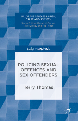 Policing Sexual Offences and Sex Offenders (Palgrave Studies in Risk, Crime and Society) book cover by Terry Thomas