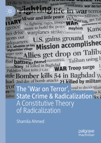 The ‘War on Terror’, State Crime & Radicalization: A Constitutive Theory of Radicalization (Palgrave Studies in Risk, Crime and Society) book cover by Shamila Ahmed