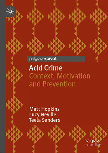 Acid Crime: Context, Motivation and Prevention (Palgrave Studies in Risk, Crime and Society) book cover by Matt Hopkins, Lucy Neville, Teela Sanders