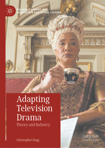 Adapting Television Drama: Theory and Industry (Palgrave Studies in Adaptation and Visual Culture) book cover by Christopher Hogg
