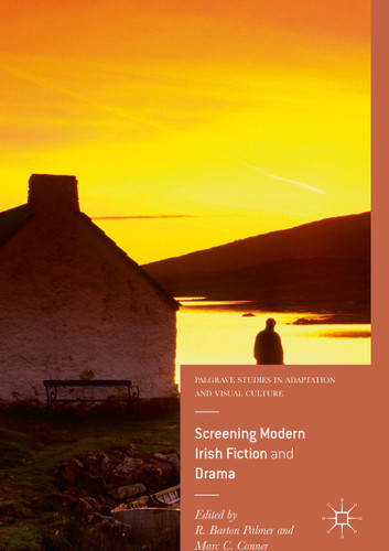 Screening Modern Irish Fiction and Drama (Palgrave Studies in Adaptation and Visual Culture) book cover by 