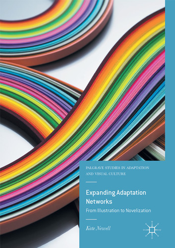 Expanding Adaptation Networks: From Illustration to Novelization (Palgrave Studies in Adaptation and Visual Culture) book cover by Kate Newell