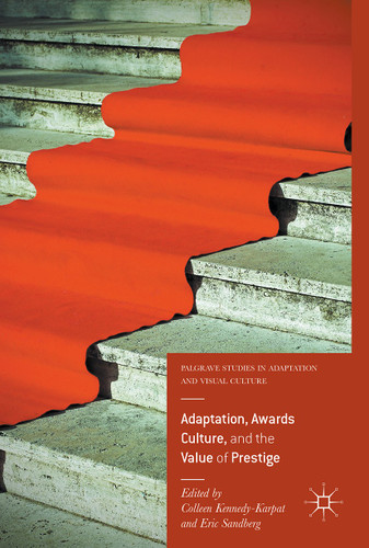 Adaptation, Awards Culture, and the Value of Prestige (Palgrave Studies in Adaptation and Visual Culture) book cover by 