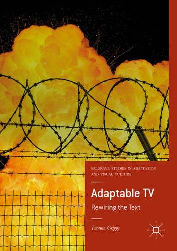 Adaptable TV: Rewiring the Text (Palgrave Studies in Adaptation and Visual Culture) book cover by Yvonne Griggs
