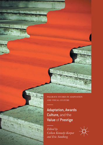 Adaptation, Awards Culture, and the Value of Prestige (Palgrave Studies in Adaptation and Visual Culture) book cover by 