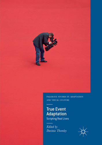 True Event Adaptation: Scripting Real Lives (Palgrave Studies in Adaptation and Visual Culture) book cover by 