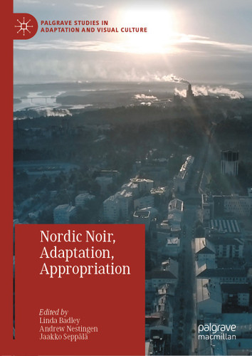 Nordic Noir, Adaptation, Appropriation (Palgrave Studies in Adaptation and Visual Culture) book cover by 