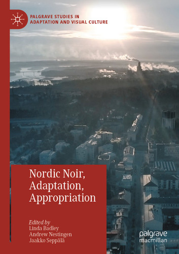 Nordic Noir, Adaptation, Appropriation (Palgrave Studies in Adaptation and Visual Culture) book cover by 