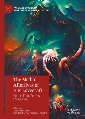 The Medial Afterlives of H.P. Lovecraft: Comic, Film, Podcast, TV, Games (Palgrave Studies in Adaptation and Visual Culture) book cover by 
