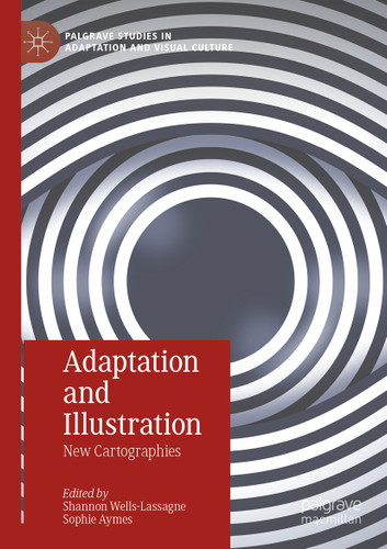 Adaptation and Illustration: New Cartographies (Palgrave Studies in Adaptation and Visual Culture) book cover by 