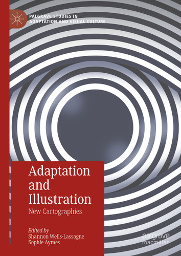 Adaptation and Illustration: New Cartographies (Palgrave Studies in Adaptation and Visual Culture) book cover by 