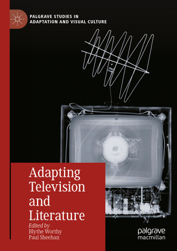Adapting Television and Literature (Palgrave Studies in Adaptation and Visual Culture) book cover by 
