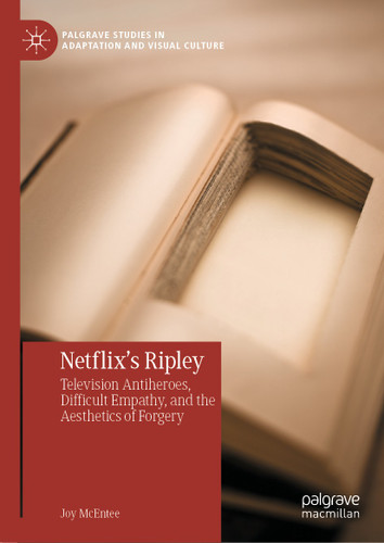 Netflix's Ripley: Television Antiheroes, Difficult Empathy, and the Aesthetics of Forgery (Palgrave Studies in Adaptation and Visual Culture) book cover by Joy McEntee