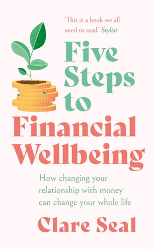 Five Steps to Financial Wellbeing: How changing your relationship with money can change your whole life book cover by Clare Seal