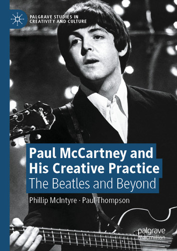 Paul McCartney and His Creative Practice: The Beatles and Beyond (Palgrave Studies in Creativity and Culture) book cover by Phillip McIntyre, Paul Thompson