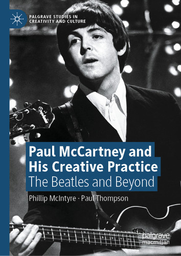 Paul McCartney and His Creative Practice: The Beatles and Beyond (Palgrave Studies in Creativity and Culture) book cover by Phillip McIntyre, Paul Thompson