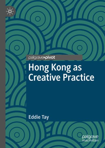 Hong Kong as Creative Practice (Palgrave Studies in Creativity and Culture) book cover by Eddie Tay