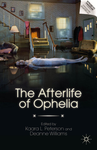 The Afterlife of Ophelia (Reproducing Shakespeare) book cover by Deanne Williams