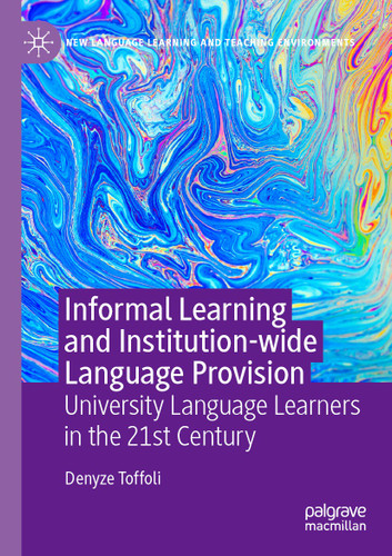 Informal Learning and Institution-wide Language Provision: University Language Learners in the 21st Century (New Language Learning and Teaching Environments) book cover by Denyze Toffoli
