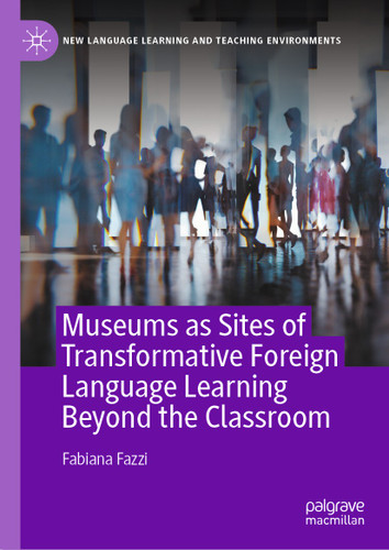 Museums as Sites of Transformative Foreign Language Learning Beyond the Classroom (New Language Learning and Teaching Environments) book cover by Fabiana Fazzi