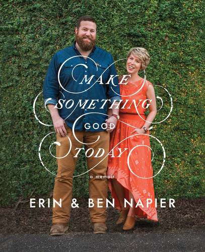 Make Something Good Today: A Memoir book cover by Erin Napier, Ben Napier