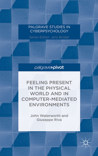 Feeling Present in the Physical World and in Computer-Mediated Environments (Palgrave Studies in Cyberpsychology) book cover by J. Waterworth, G. Riva